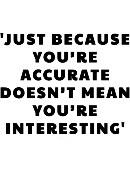 John Mulaney quotes, just because you_re accurate doesn_t mean you are interesting.png