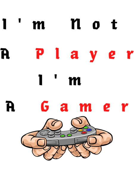 I_m Not A Player I_m A Gamer (14) .png