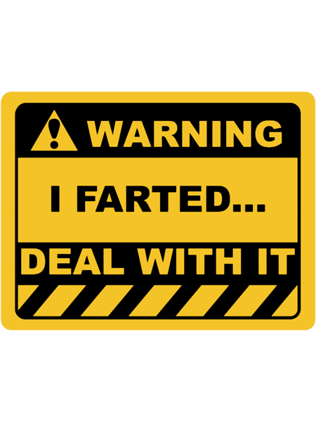 Funny Human Warning LabelSign I FARTED DEAL WITH IT Sayings Sarcasm Humor QuotesT-Shir.png