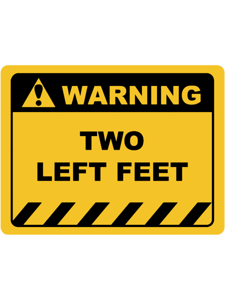 Funny Human Warning LabelSign TWO LEFT FEET Sayings Sarcasm Humor Quotes.png