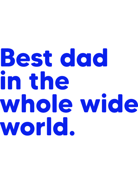 Best Dad in the Whole Wide World - Royal Blue.png