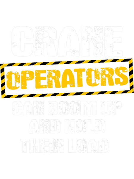 Crane Operator Gifts Funny We Boom Up And Hold Our Load.png