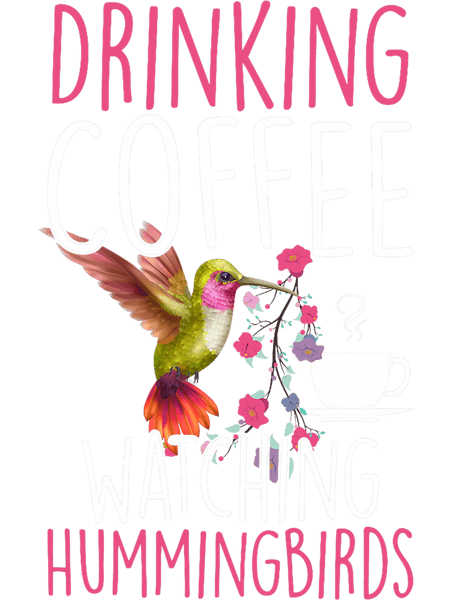Hummingbird Love Drinking Coffee Watching Hummingbirds.png