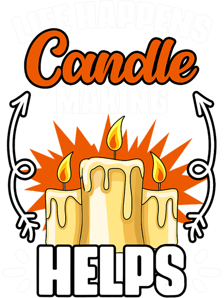 Life Happens Funny Candle Making Humor A Wicks Wax Chandler.png