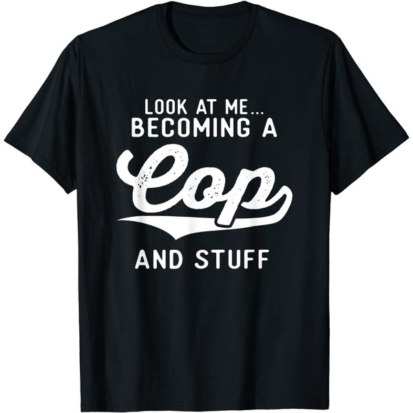 Becoming A Cop Police Academy Graduation Gifts For Him Her T-Shirt.jpg