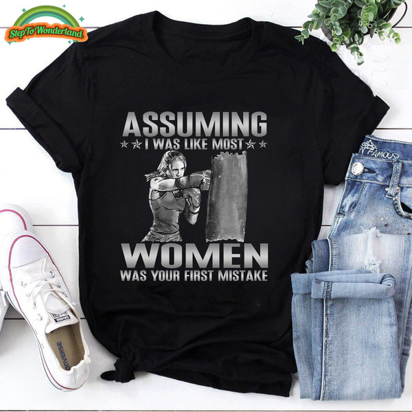 Boxing Women Shirt, Assuming I Was Like Most Women Was Your First Mistake Tshirt, Boxing Shirt, Boxing Gifts, Boxing TShirt, Boxing T-Shirt.jpg