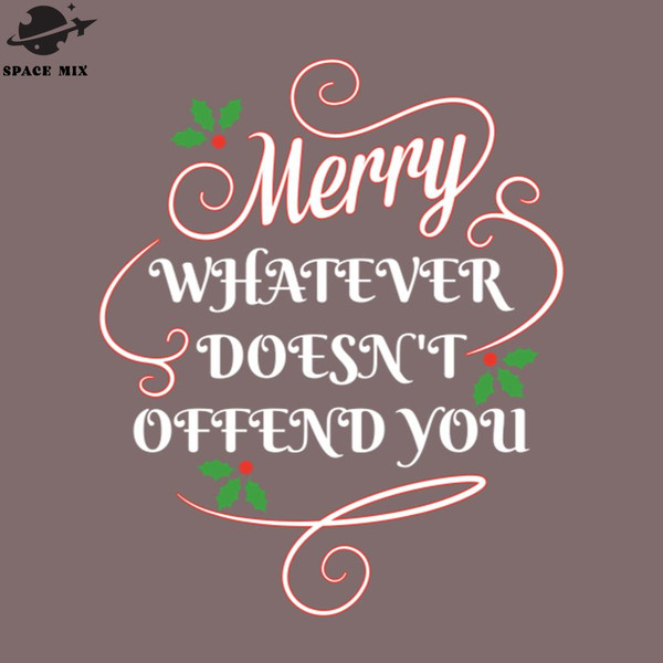SM2212239300-Sarcastic Socially olitically Correct Christmas Merry Whatever Doesnt Offend You PNG Design.jpg