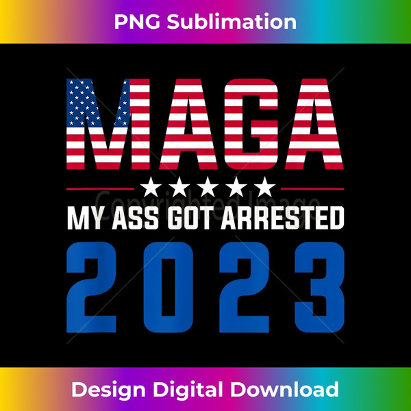YL-20231228-1780_MAGA My Ass Got Arrested 2023 Funny Anti-Trump Democrat Gag 1782.jpg