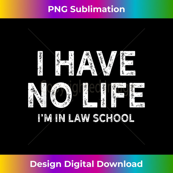 TZ-20231229-2179_Funny Law School T s - I Have No Life Law Student Gift 0779.jpg