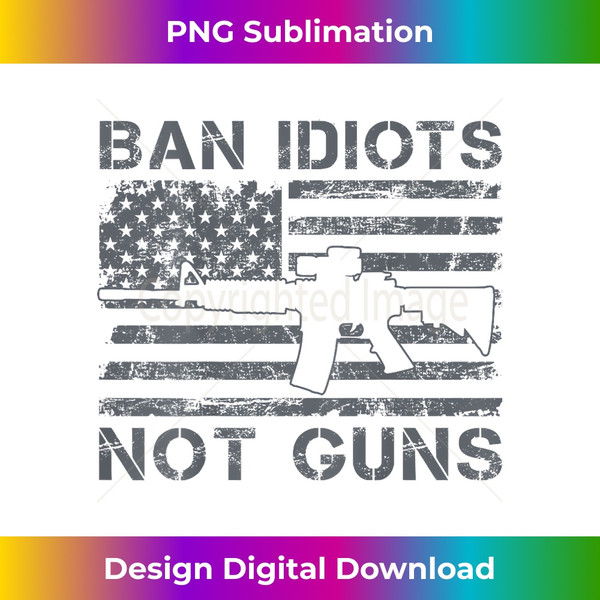 QE-20240105-210_Ban Idiots Not Guns - 2nd Amendment AR15 USA Flag (ON BACK) 0211.jpg