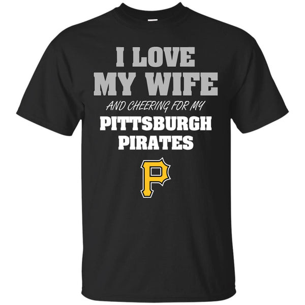 I Love My Wife And Cheering For My Pittsburgh Pirates T Shirts.jpg