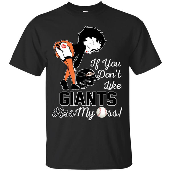 If You Don't Like San Francisco Giants Kiss My Ass BB T Shirts.jpg