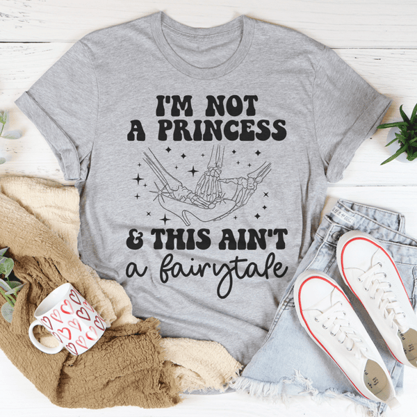 I'm Not A Princess & This Ain't A Fairytale Tee.png
