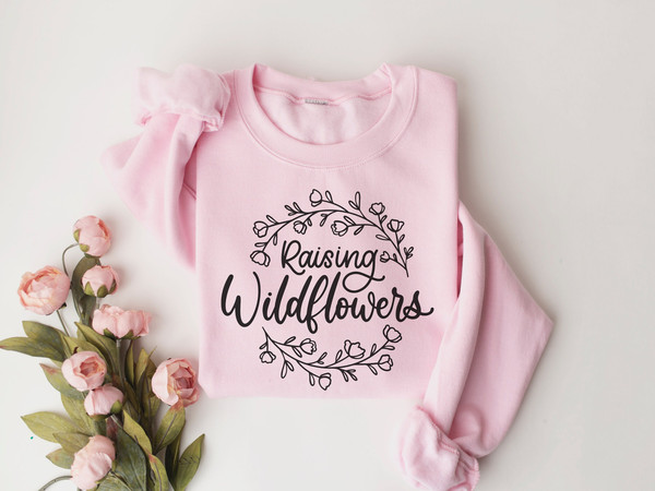 Raising Wildflowers Sweatshirt, Cute Sweater For Mom, Mothers Day Crewneck, Cute Gift For Mom, Raise Them Kind Shirt, Girl Mom Shirt.jpg