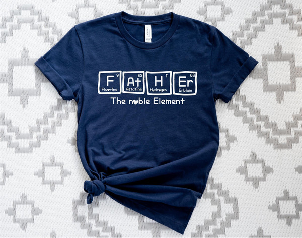 Father The Noble Element Tshirt, Father Element Shirt, Father's Day Gift Tee.jpg