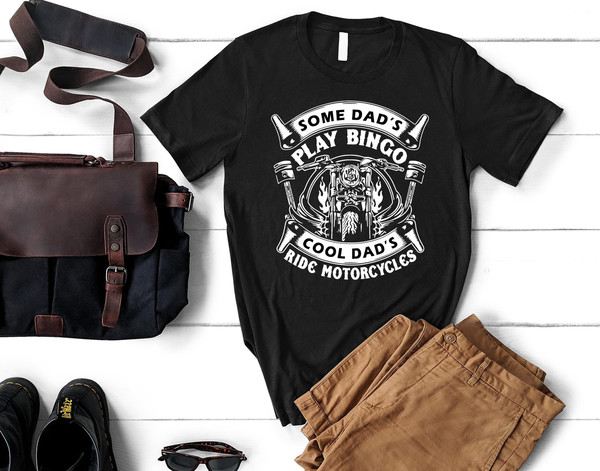Funny Dad Shirt, Some Dads Play Bingo Real Daddys Ride Motorcycles, Father's Day Tee, Birthday Gift for Dad, Christmas Gift for Husband.jpg