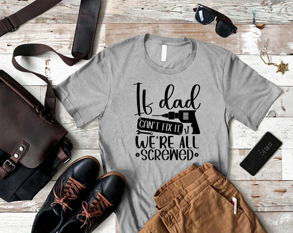 If Dad Can't Fix It We're All Screwed Shirt, Father's Day Shirt, Funny Dad Tee, Father's Day Gift for Dad, Best Dad Shirt from Daughter.jpg