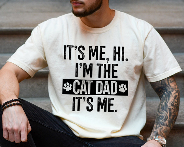 Cat Dad Shirt, It's Me I'm The Cat Dad Shirt, Cat Owner Gift, Pet Lover Shirt, Cat Dad Gift for Fathers Day, Funny Shirt for Cat Dad.jpg