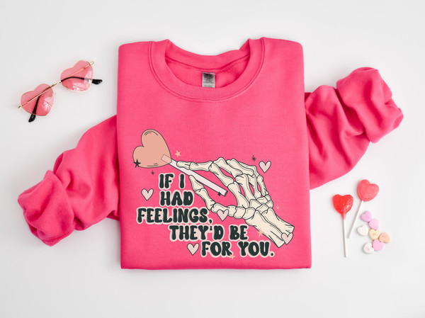 If I Had Feelings Sweatshirt, They'd Be for You Sweatshirt, Skeleton Valentines Day Sweatshirt, Funny Valentine's Day, Valentine's Day Shirt.jpg
