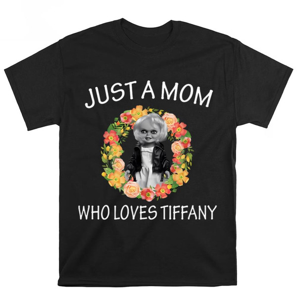 Just A Mom Who Loves Tiffany Valentine T-Shirt .jpg