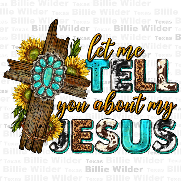 Let me tell you about my Jesus western png, Christian png, western Jesus png, western patterns png, wooden cross png, sublimate download.jpg