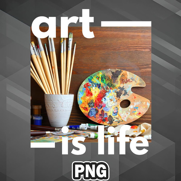 AL060723102238-Artist PNG Art Is Life PNG For Sublimation Print.jpg