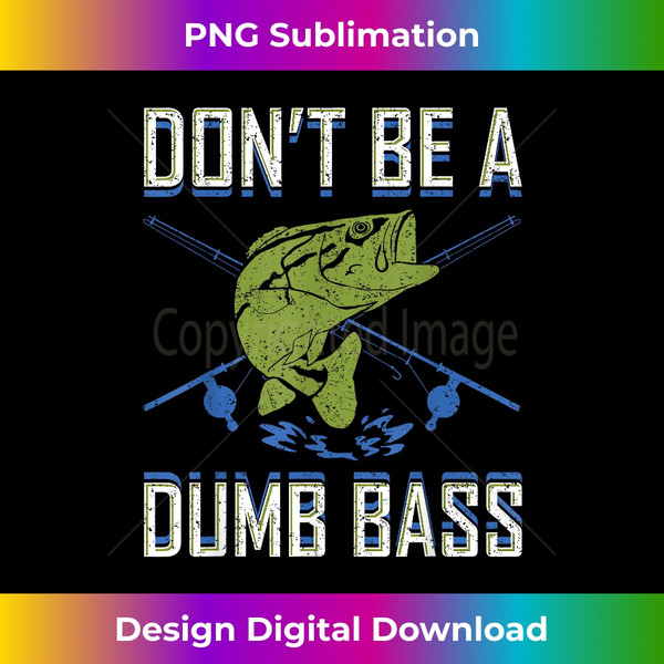 Don't Be A Dumb Bass Fishing Googan Fisherman Loves To Fish