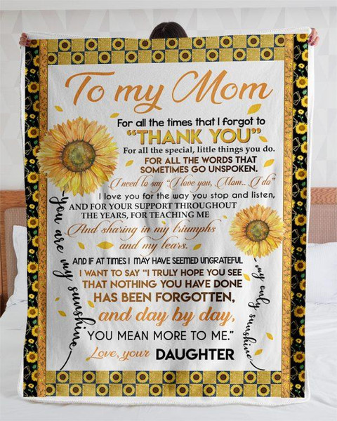 To My Mom Blanket For All The Times That I Forgot To Thank You Sunflowers Fleece Blanket, Gift Ideas For Mother's Day 1.jpg