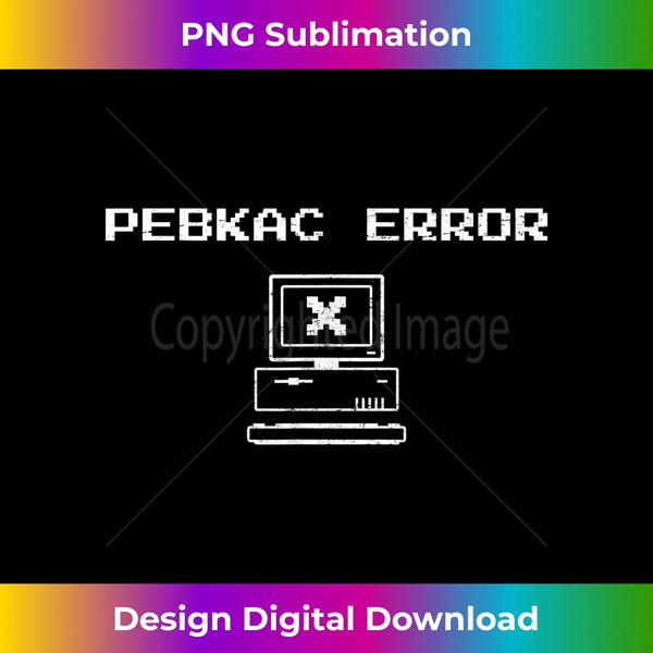 TW-20240114-10136_PEBKAC Error funny computer support & repair 1554.jpg