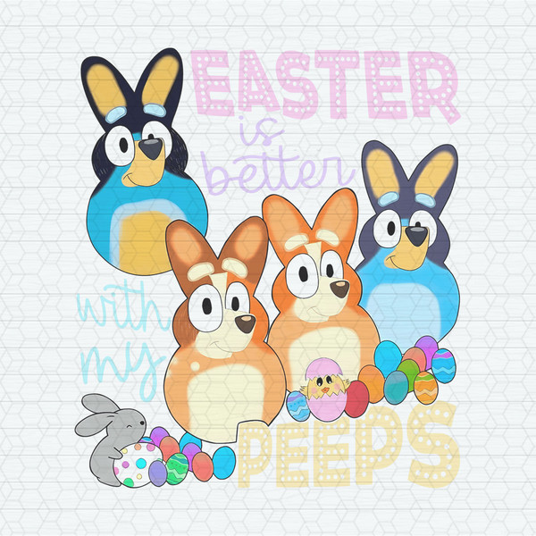 ChampionSVG-2702241075-easter-is-better-with-my-peeps-bluey-family-png-2702241075png.jpeg