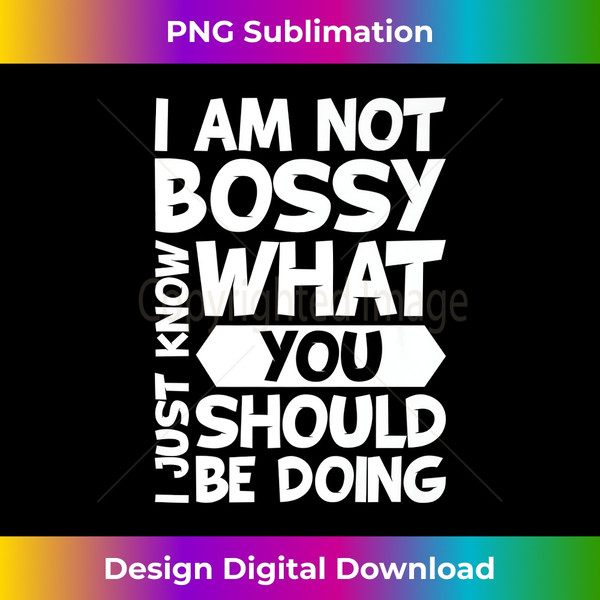 VZ-20240114-1947_I Am Not Bossy I Just Know What You Should Be Doing Funny Premium 0154.jpg