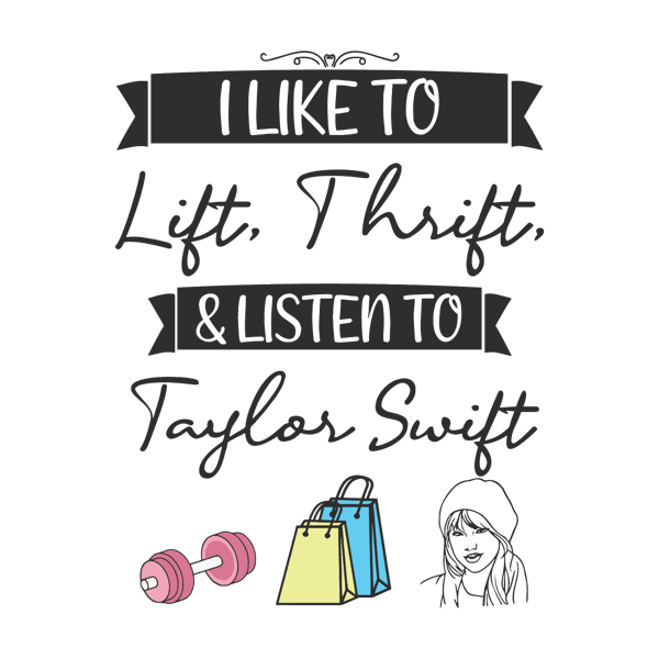 0601241049-i-like-to-lift-thrift-and-listen-to-taylor-swift-svg-0601241049png.png