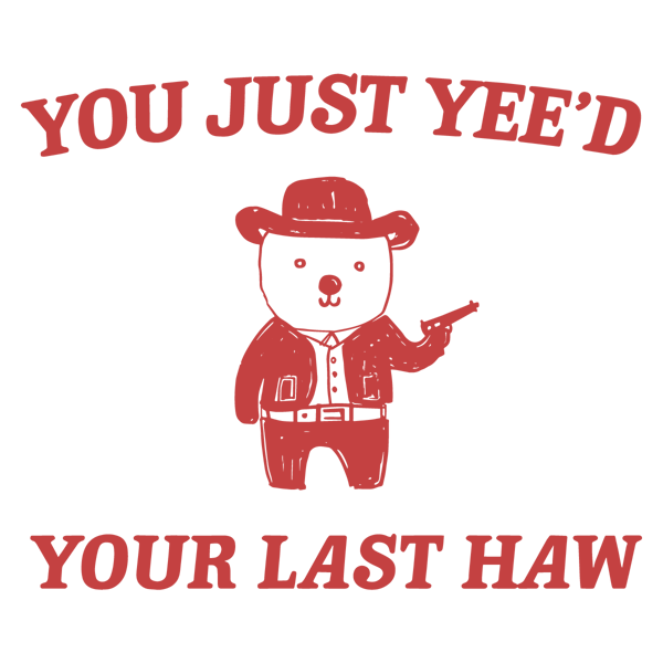 0901241019-funny-you-just-yeed-your-last-haw-svg-0901241019png.png