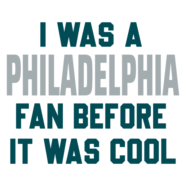 2512232067-i-was-a-philadelphia-fan-before-it-was-cool-svg-untitled-1png.png