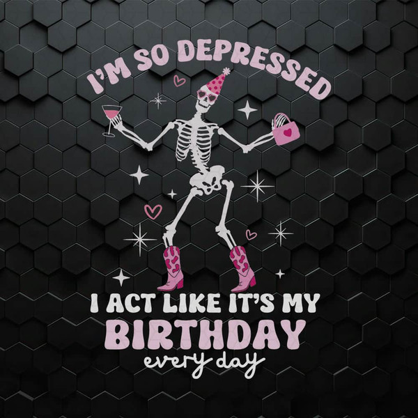WikiSVG-Skeleton-I'm-So-Depressed-I-Act-Like-It's-My-Birthday-SVG.jpeg
