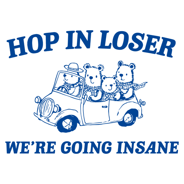 1301241004-hop-in-loser-we-are-going-insane-svg-1301241004png.png