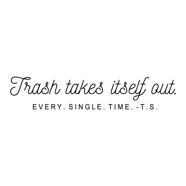 1212231104 Taylor Quote Trash Takes Itself Out Svg 1212231104png.png