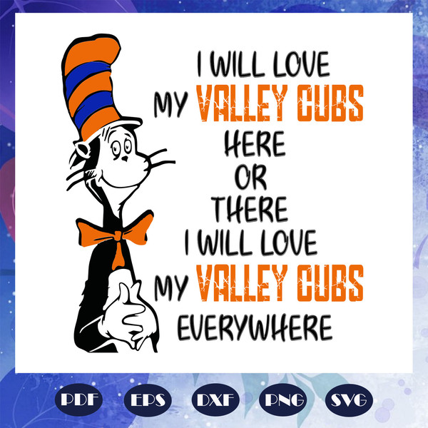 I-will-love-my-Valley-Cubs-here-or-there-I-will-love-my-Valley-Cubs-everywhere-svg-DR1108202062.jpg