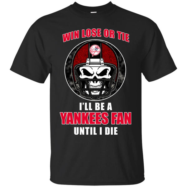 Win Lose Or Tie Until I Die I'll Be A Fan New York Yankees Royal T Shirts.jpg