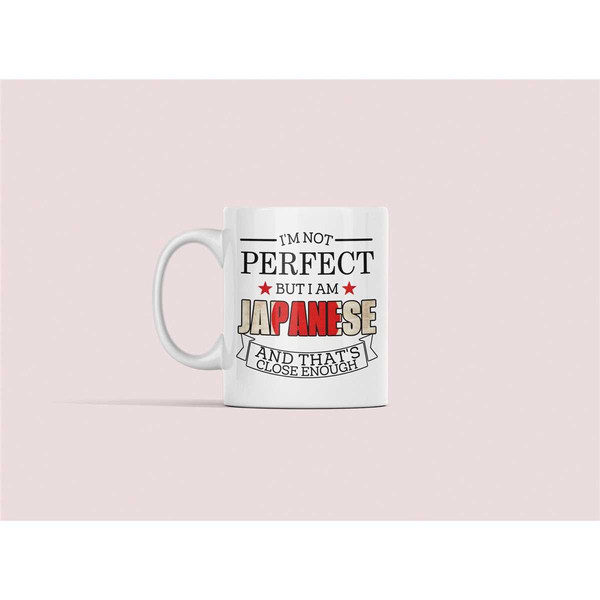 Funny Japan Mug, Japanese Gifts, Gift for Japanese Citizen, I'm Not Perfect but I Am Japanese and That's Close Enough, J.jpg