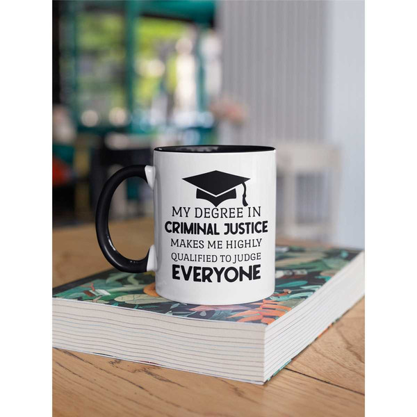 Criminal Justice Graduation Gift, Criminal Justice Mug, My Degree in Criminal Justice Makes me Highly Qualified to Judge.jpg
