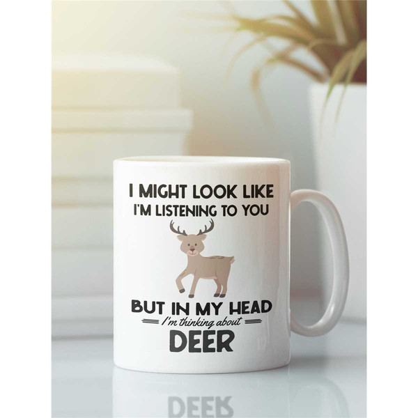 Deer Mug, Deer Lover Gifts, Deer Hunter Coffee Cup, I Might Look Like I'm Listening to you but in my Head I'm Thinking A.jpg