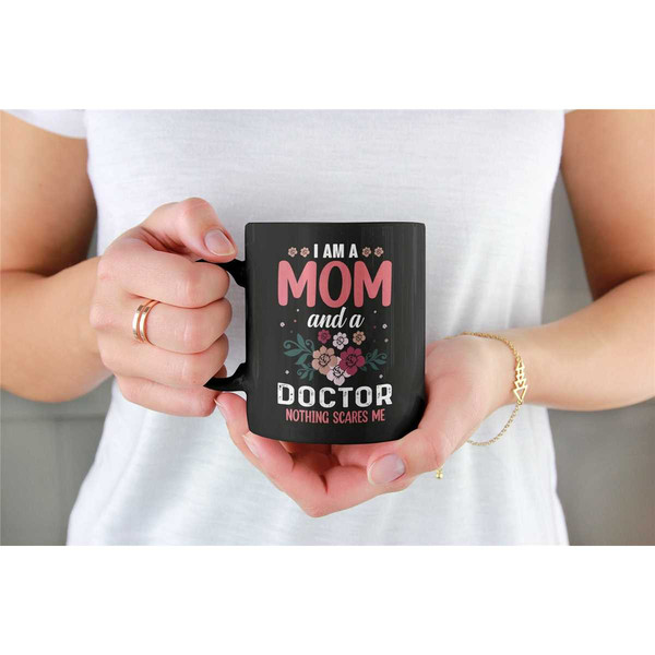 Doctor Mom Mug, Doctor Mom Gift, I Am a Mom and A Doctor Nothing Scares Me, Medical Doctor Gifts, Doctor Mother's Day Gi.jpg