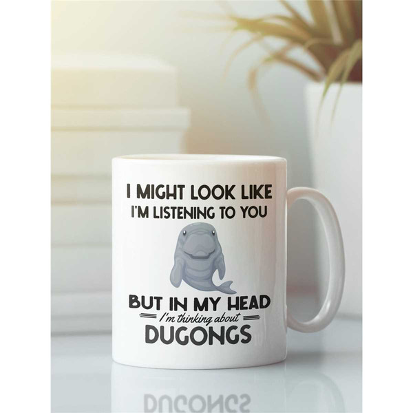 Dugong Mug, Dugong Gifts, Funny Dugong Coffee Cup, I Might Look Like I'm Listening to You but in my Head I'm Thinking Ab.jpg
