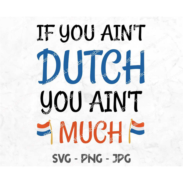 Dutch SVG, Funny Netherlands Digital File, If you Ain't Dutch You Ain't Much png jpg, Holland Cricut Silhouette Cutting.jpg