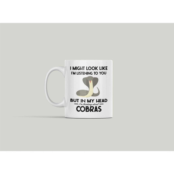 Cobra Gifts, King Cobra Mug, I Might Look Like I'm Listening to You but In My Head I'm Thinking About Cobras, Funny Cobr.jpg