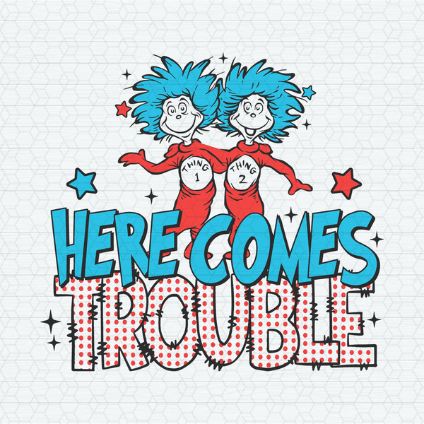 ChampionSVG-2202241015-here-comes-trouble-thing-one-thing-two-svg-2202241015png.jpeg