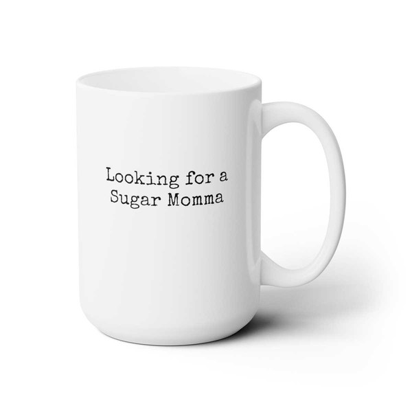 Looking for a Sugar Momma coffee muggiftfunny.jpg