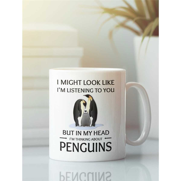 Penguin Mug, Penguin Lover Gift, I Might Look Like I'm Listening to You but In My Head I'm Thinking About Penguins, Funn.jpg