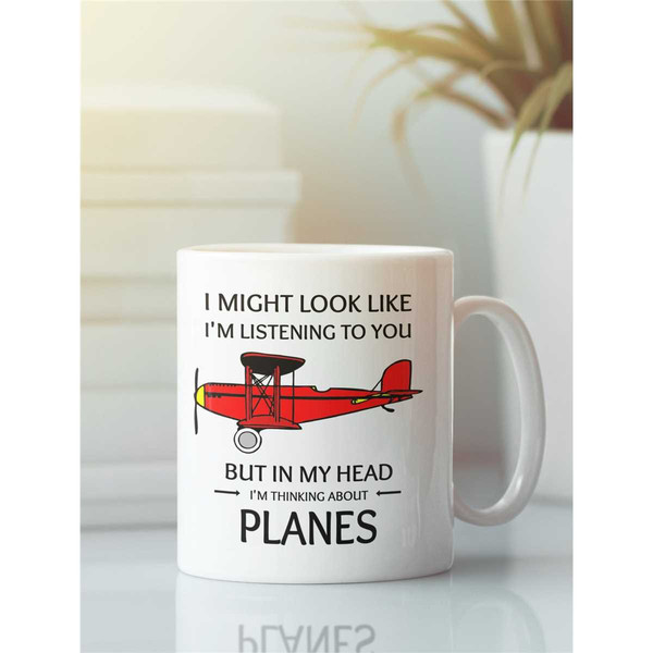 Plane Mug, Plane Lover Gift, Airplane Mug, I Might Look Like I'm Listening to You but In My Head I'm Thinking About Plan.jpg